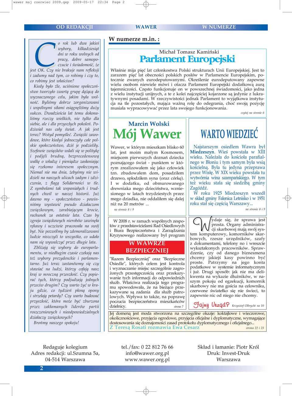 Kiedy było źle, uciśnione społeczeń stwo tworzyło zwartą grupę dążącą do wyznaczonego celu, jakim była wol ność. Byliśmy dobrze zorganizowani i wspólnymi siłami osiągnęliśmy duży sukces.