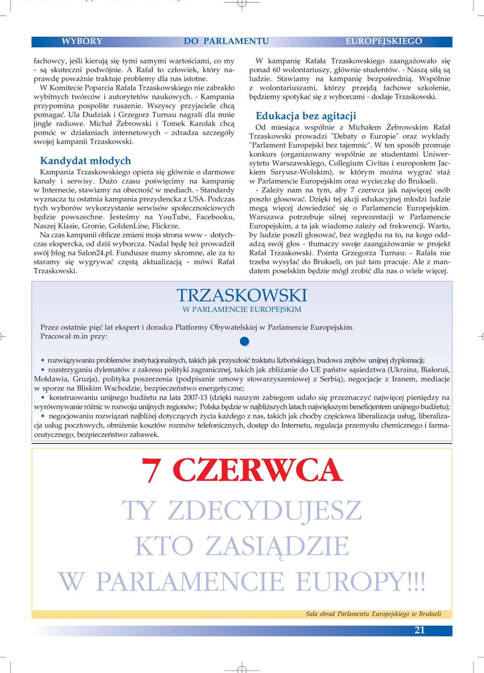 Kampania przypomina pospolite ruszenie. Wszyscy przyjaciele chcą pomagać. Ula Dudziak i Grzegorz Turnau nagrali dla mnie jingle radiowe.