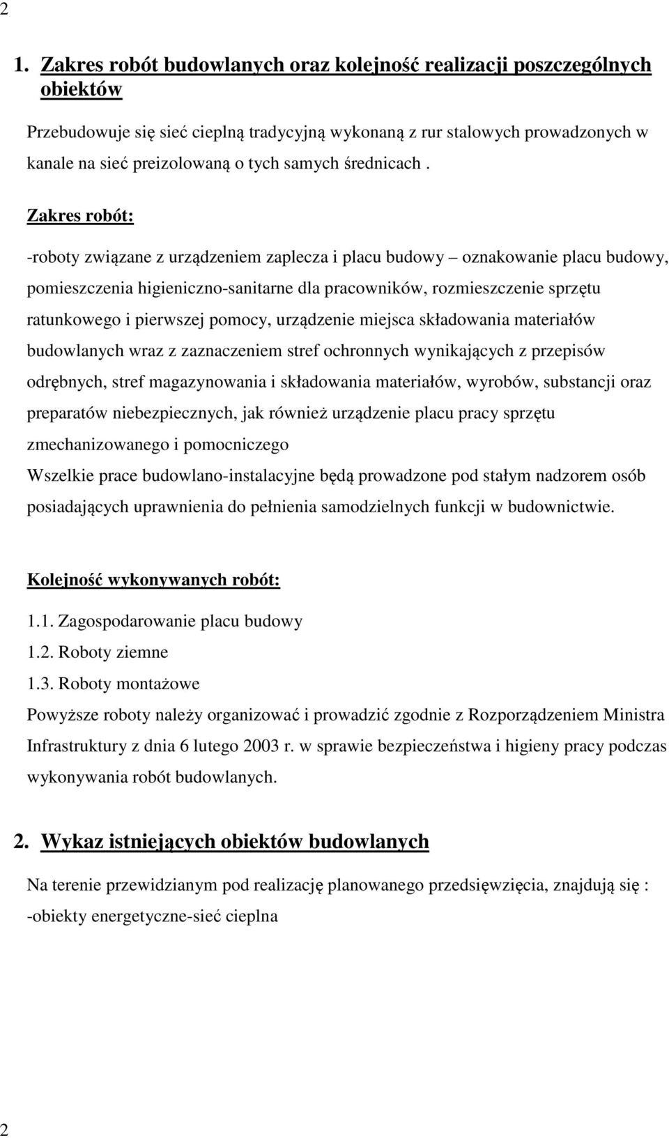 Zakres robót: -roboty związane z urządzeniem zaplecza i placu budowy oznakowanie placu budowy, pomieszczenia higieniczno-sanitarne dla pracowników, rozmieszczenie sprzętu ratunkowego i pierwszej