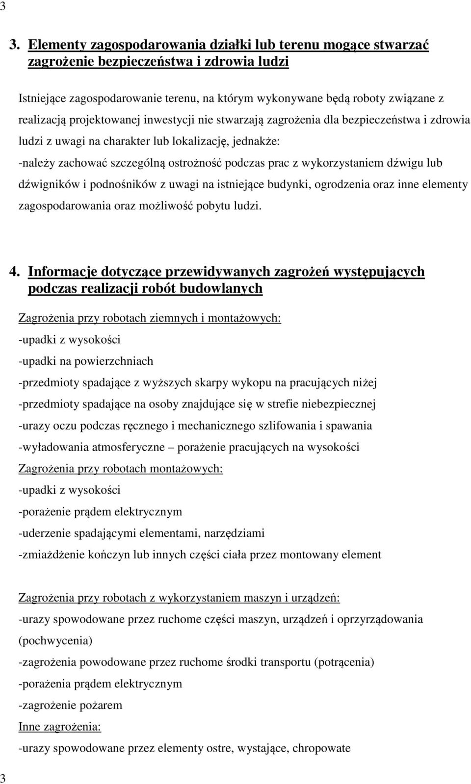 wykorzystaniem dźwigu lub dźwigników i podnośników z uwagi na istniejące budynki, ogrodzenia oraz inne elementy zagospodarowania oraz możliwość pobytu ludzi. 4.