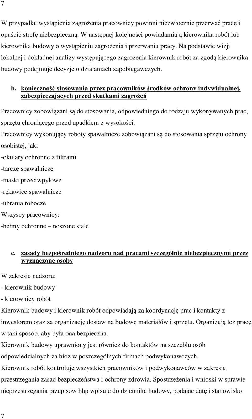 Na podstawie wizji lokalnej i dokładnej analizy występującego zagrożenia kierownik robót za zgodą kierownika bu