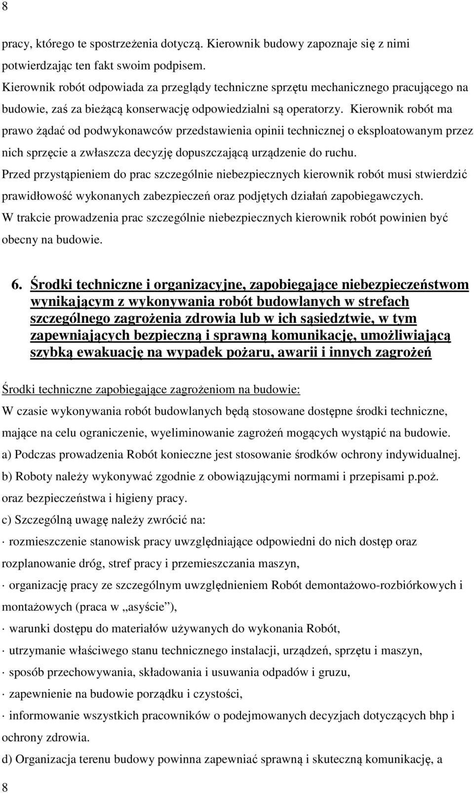 Kierownik robót ma prawo żądać od podwykonawców przedstawienia opinii technicznej o eksploatowanym przez nich sprzęcie a zwłaszcza decyzję dopuszczającą urządzenie do ruchu.