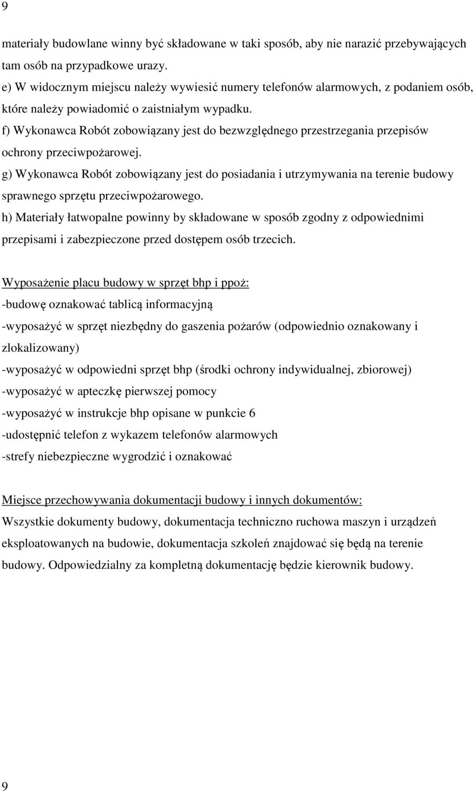 f) Wykonawca Robót zobowiązany jest do bezwzględnego przestrzegania przepisów ochrony przeciwpożarowej.