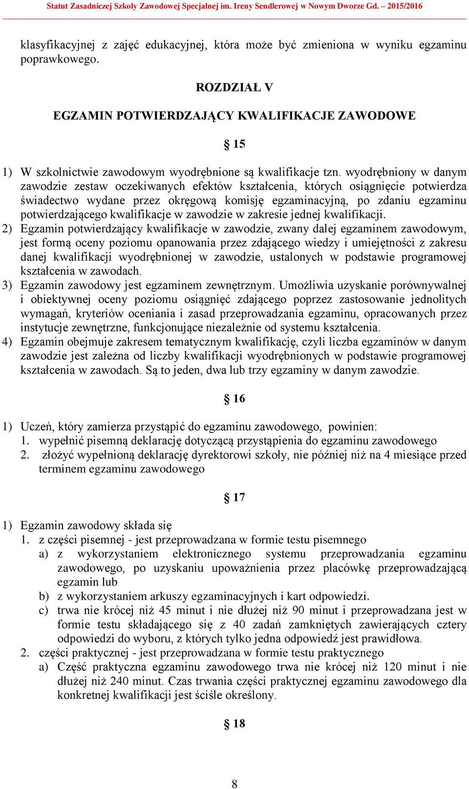 wyodrębniony w danym zawodzie zestaw oczekiwanych efektów kształcenia, których osiągnięcie potwierdza świadectwo wydane przez okręgową komisję egzaminacyjną, po zdaniu egzaminu potwierdzającego