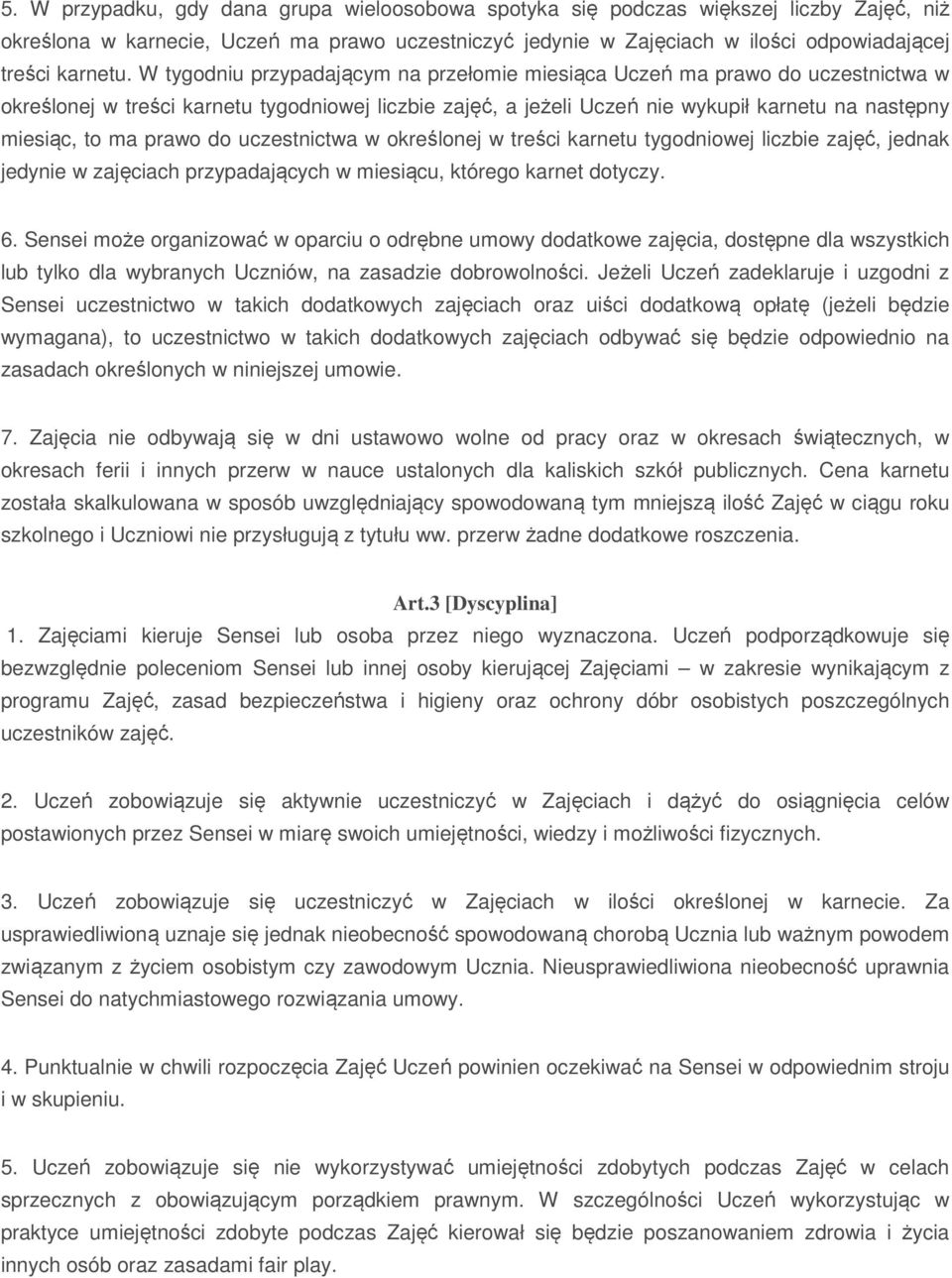 prawo do uczestnictwa w określonej w treści karnetu tygodniowej liczbie zajęć, jednak jedynie w zajęciach przypadających w miesiącu, którego karnet dotyczy. 6.
