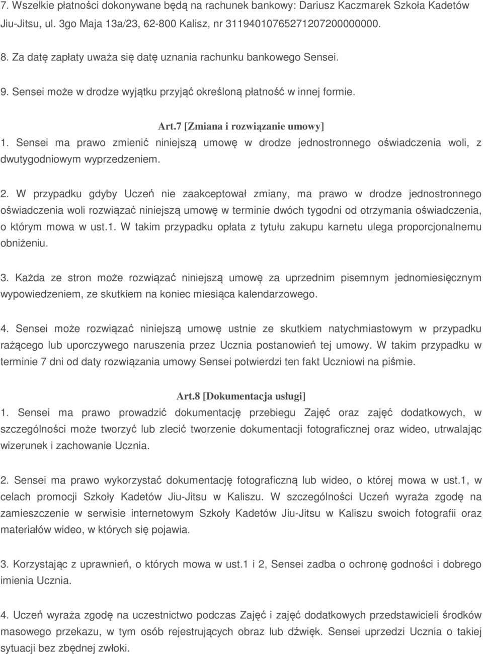 Sensei ma prawo zmienić niniejszą umowę w drodze jednostronnego oświadczenia woli, z dwutygodniowym wyprzedzeniem. 2.