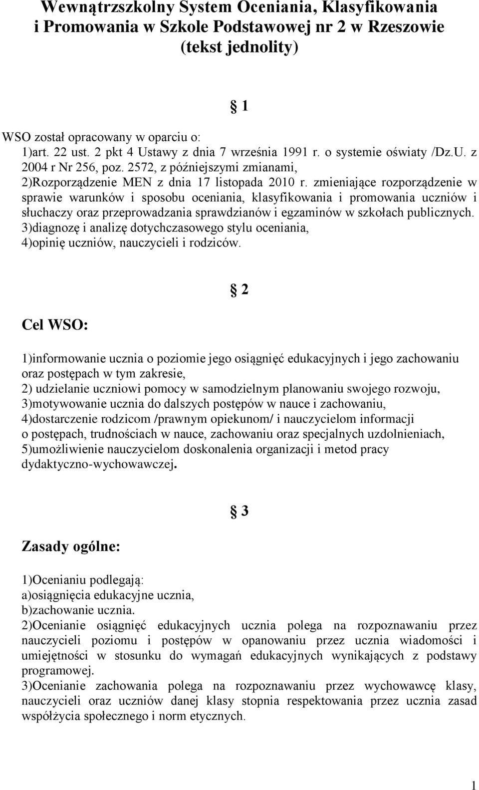 zmieniające rozporządzenie w sprawie warunków i sposobu oceniania, klasyfikowania i promowania uczniów i słuchaczy oraz przeprowadzania sprawdzianów i egzaminów w szkołach publicznych.