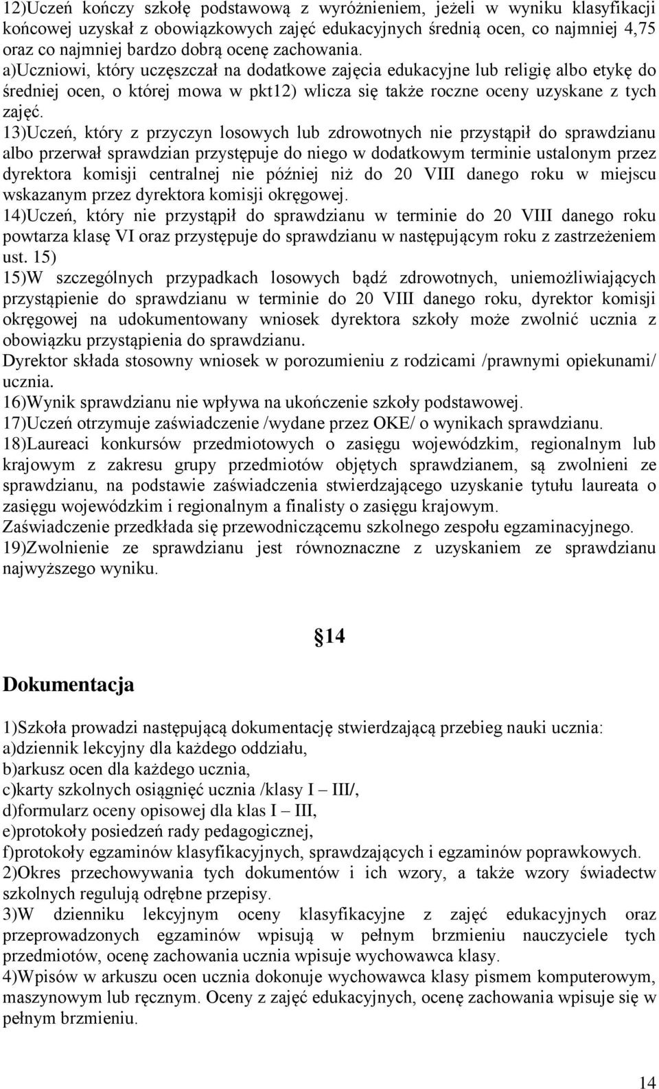 13)Uczeń, który z przyczyn losowych lub zdrowotnych nie przystąpił do sprawdzianu albo przerwał sprawdzian przystępuje do niego w dodatkowym terminie ustalonym przez dyrektora komisji centralnej nie