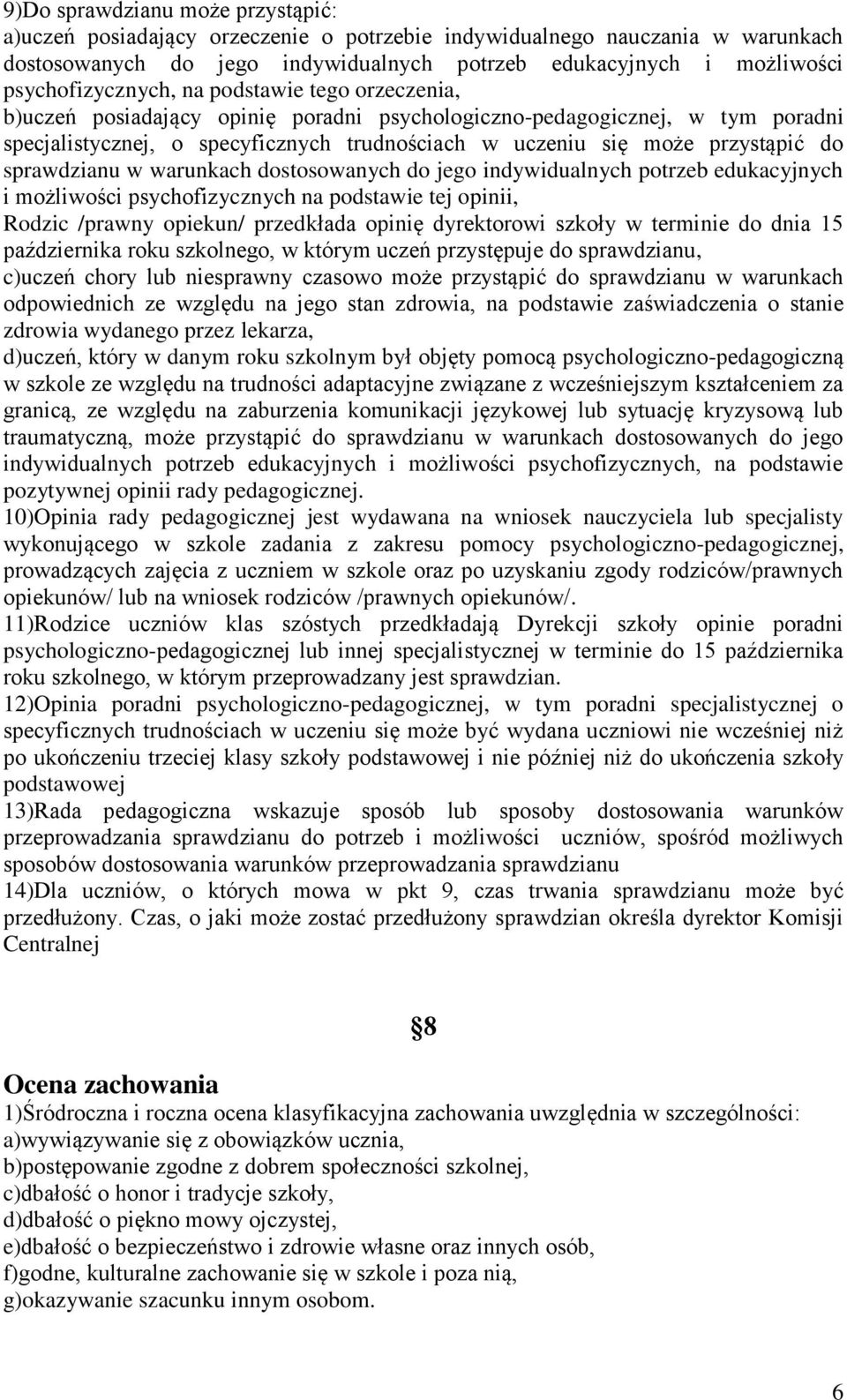 przystąpić do sprawdzianu w warunkach dostosowanych do jego indywidualnych potrzeb edukacyjnych i możliwości psychofizycznych na podstawie tej opinii, Rodzic /prawny opiekun/ przedkłada opinię