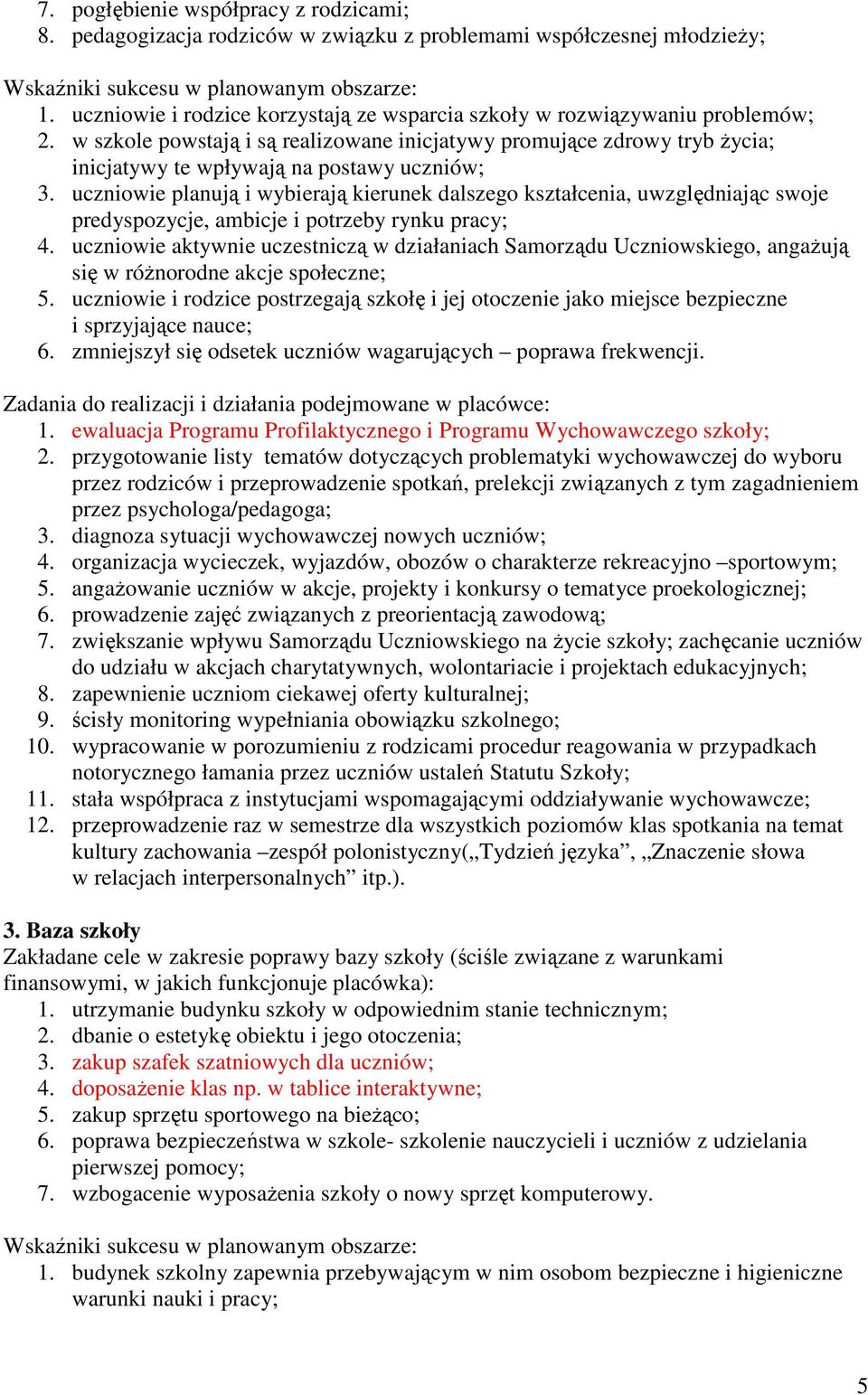 uczniowie planują i wybierają kierunek dalszego kształcenia, uwzględniając swoje predyspozycje, ambicje i potrzeby rynku pracy; 4.