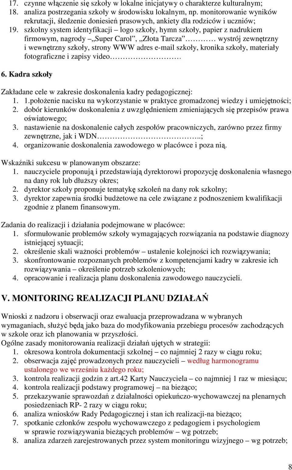 szkolny system identyfikacji logo szkoły, hymn szkoły, papier z nadrukiem firmowym, nagrody Super Carol, Złota Tarcza wystrój zewnętrzny i wewnętrzny szkoły, strony WWW adres e-mail szkoły, kronika