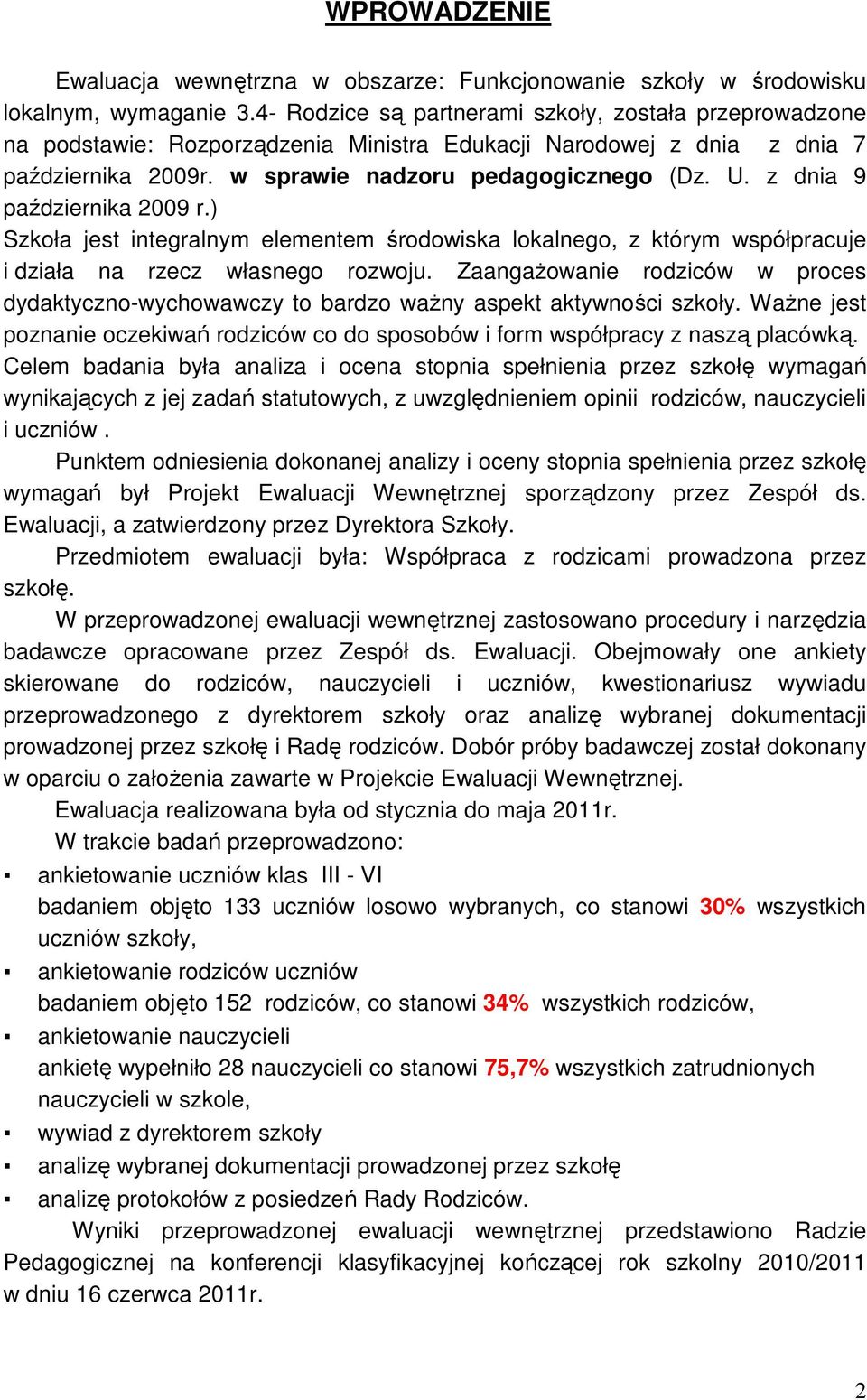 z dnia 9 października 2009 r.) Szkoła jest integralnym elementem środowiska lokalnego, z którym współpracuje i działa na rzecz własnego rozwoju.