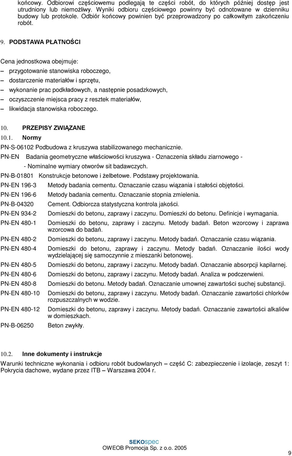 PODSTAWA P ATNOÚCI Cena jednostkowa obejmuje: przygotowanie stanowiska roboczego, dostarczenie materiaùów i sprzêtu, wykonanie prac podkùadowych, a nastêpnie posadzkowych, oczyszczenie miejsca pracy
