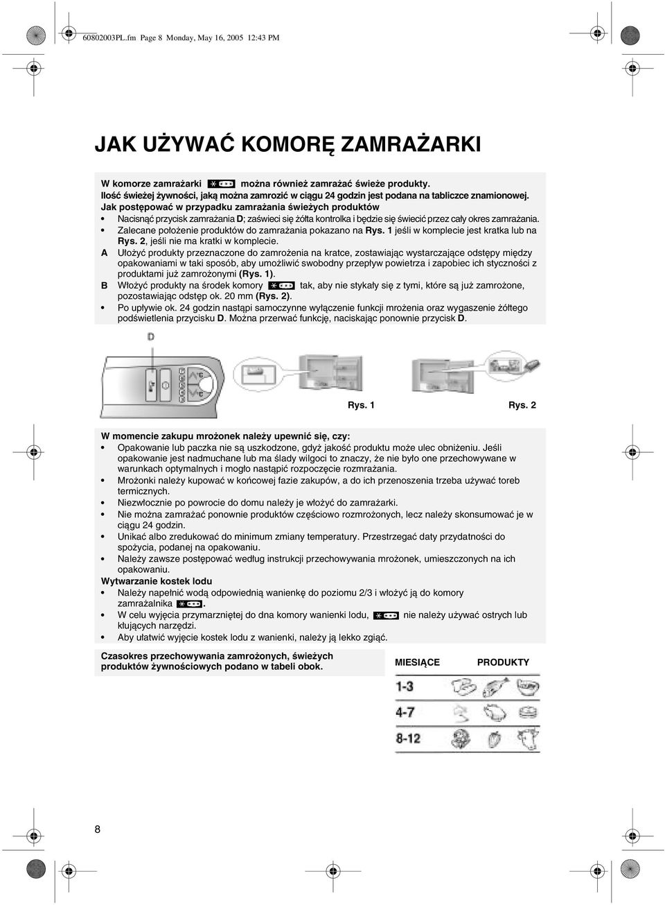 Jak postępować w przypadku zamrażania świeżych produktów Nacisnąć przycisk zamrażania D; zaświeci się żółta kontrolka i będzie się świecić przez cały okres zamrażania.