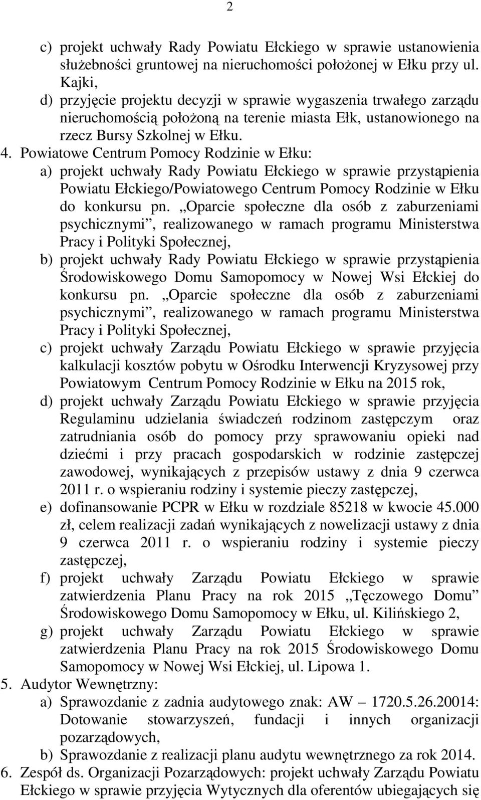 Powiatowe Centrum Pomocy Rodzinie w Ełku: a) projekt uchwały Rady Powiatu Ełckiego w sprawie przystąpienia Powiatu Ełckiego/Powiatowego Centrum Pomocy Rodzinie w Ełku do konkursu pn.