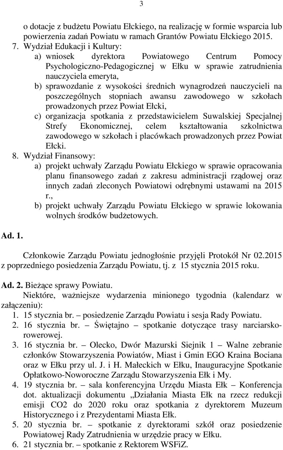 wynagrodzeń nauczycieli na poszczególnych stopniach awansu zawodowego w szkołach prowadzonych przez Powiat Ełcki, c) organizacja spotkania z przedstawicielem Suwalskiej Specjalnej Strefy