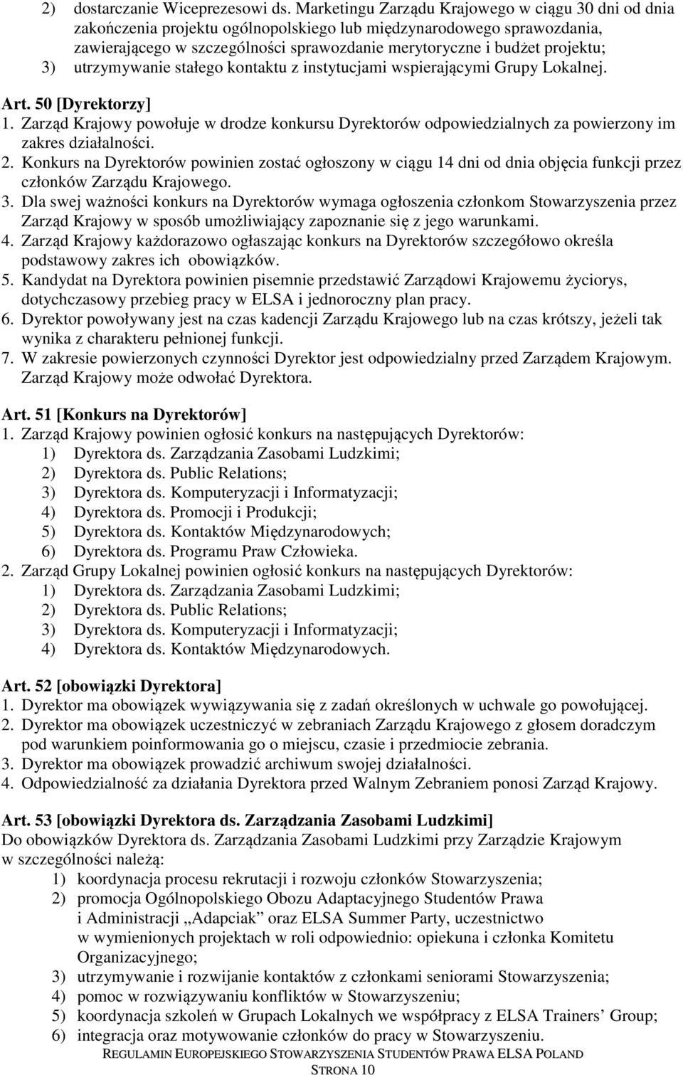 3) utrzymywanie stałego kontaktu z instytucjami wspierającymi Grupy Lokalnej. Art. 50 [Dyrektorzy] 1.