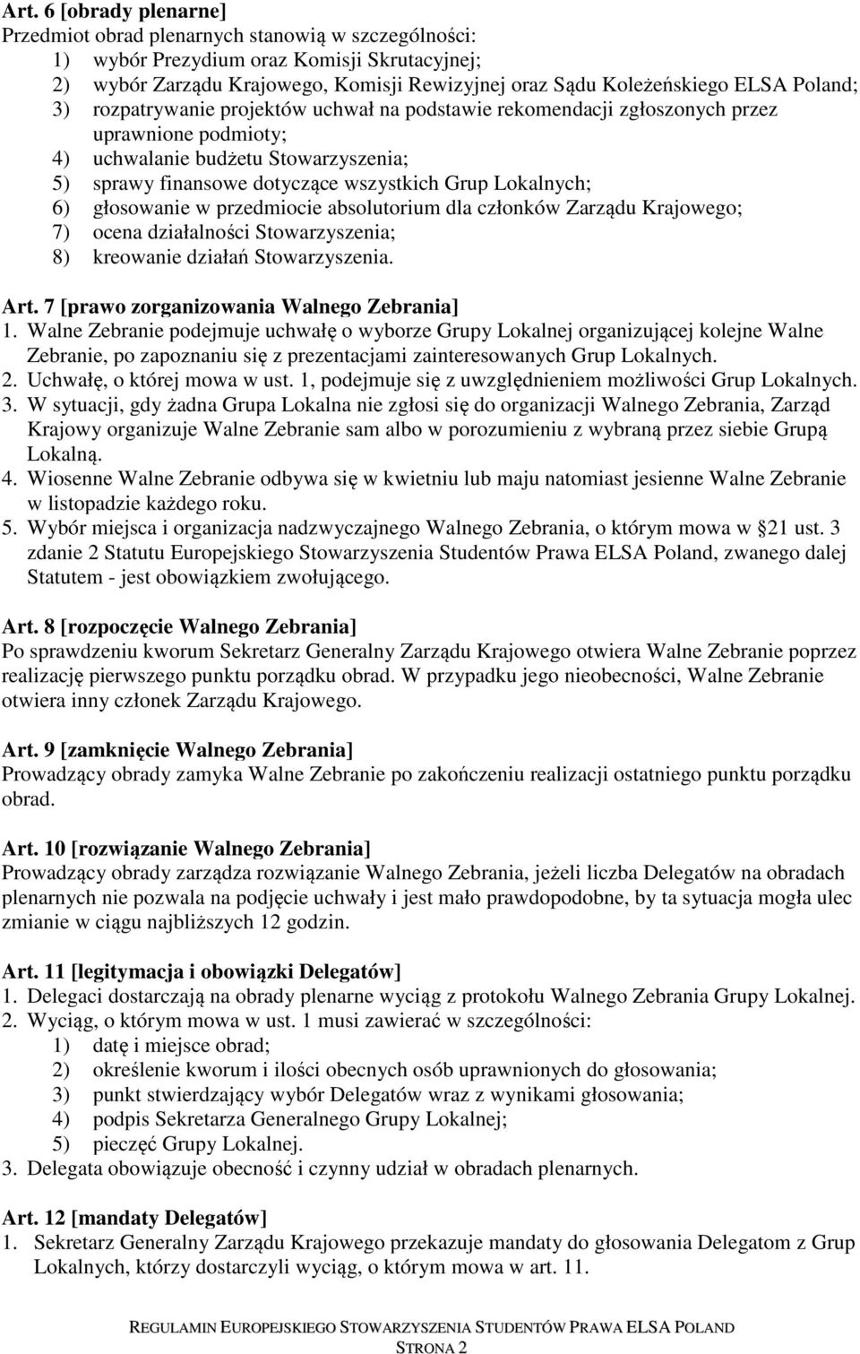 Lokalnych; 6) głosowanie w przedmiocie absolutorium dla członków Zarządu Krajowego; 7) ocena działalności Stowarzyszenia; 8) kreowanie działań Stowarzyszenia. Art.