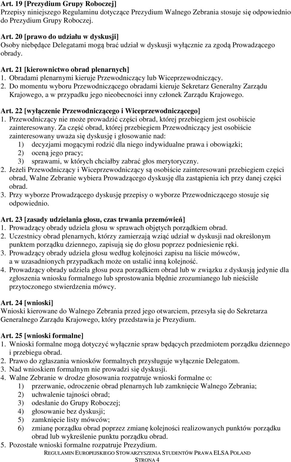 Obradami plenarnymi kieruje Przewodniczący lub Wiceprzewodniczący. 2.