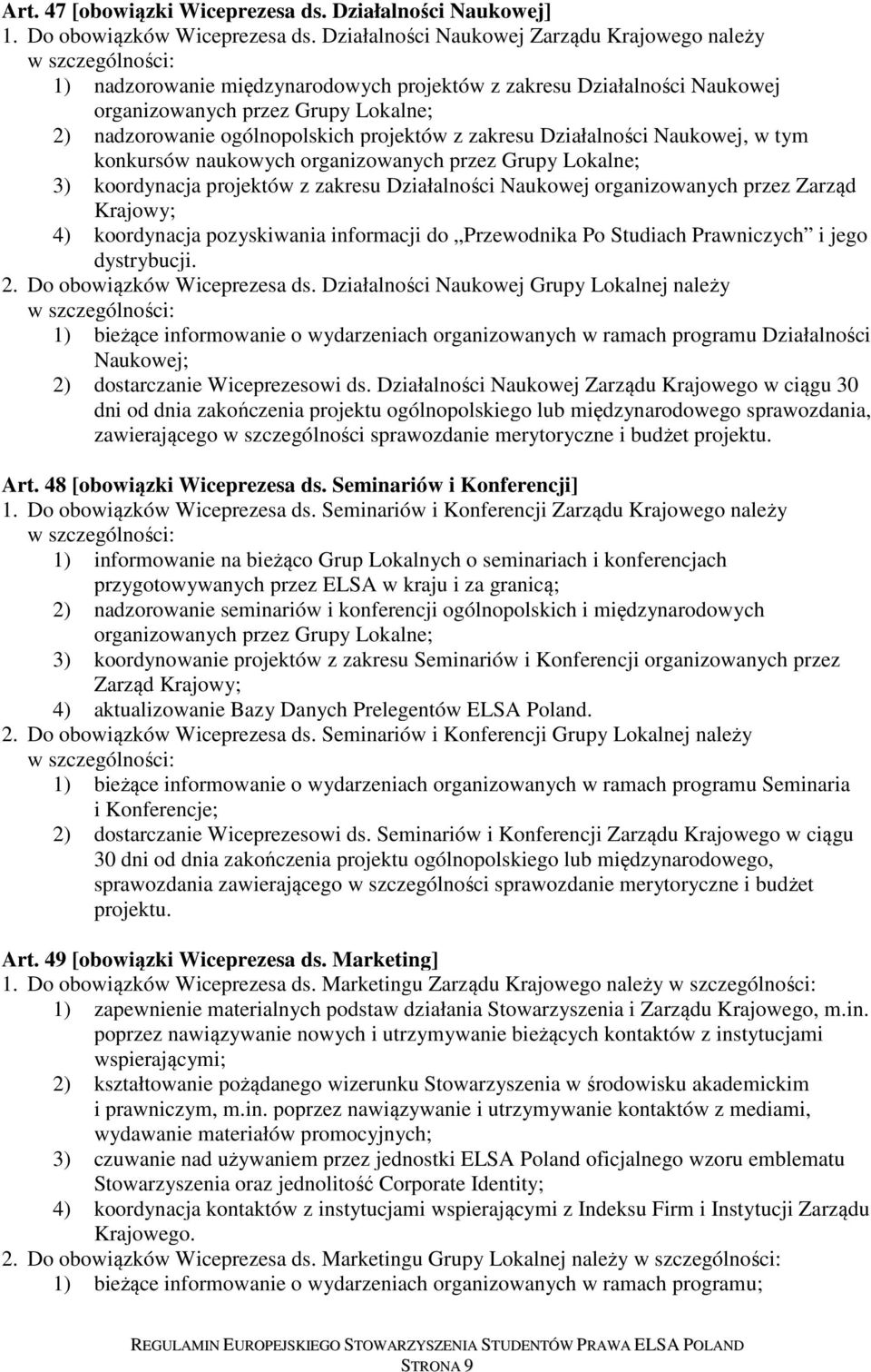 ogólnopolskich projektów z zakresu Działalności Naukowej, w tym konkursów naukowych organizowanych przez Grupy Lokalne; 3) koordynacja projektów z zakresu Działalności Naukowej organizowanych przez