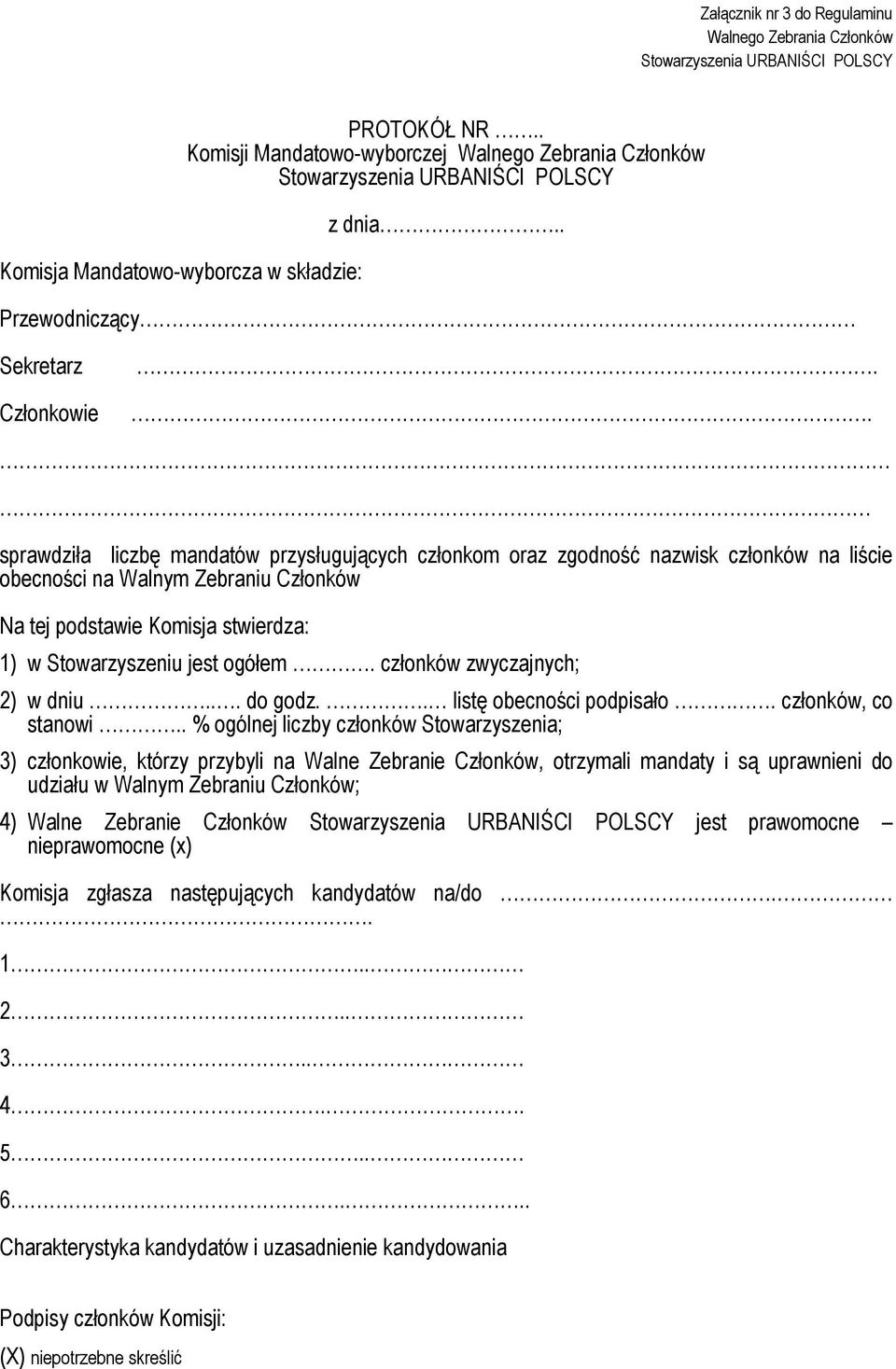 stwierdza: 1) w Stowarzyszeniu jest ogółem. członków zwyczajnych; 2) w dniu... do godz.. listę obecności podpisało. członków, co stanowi.