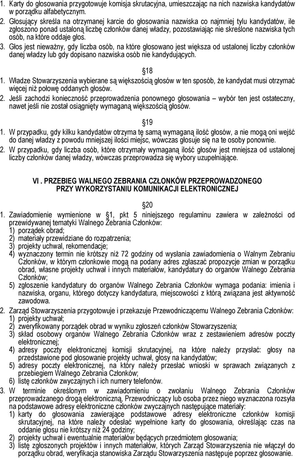 na które oddaje głos. 3. Głos jest nieważny, gdy liczba osób, na które głosowano jest większa od ustalonej liczby członków danej władzy lub gdy dopisano nazwiska osób nie kandydujących. 18 1.