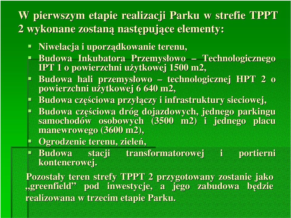 Budowa częściowa dróg dojazdowych, jednego parkingu samochodów osobowych (3500 m2) i jednego placu manewrowego (3600 m2), Ogrodzenie terenu, zieleń, Budowa stacji