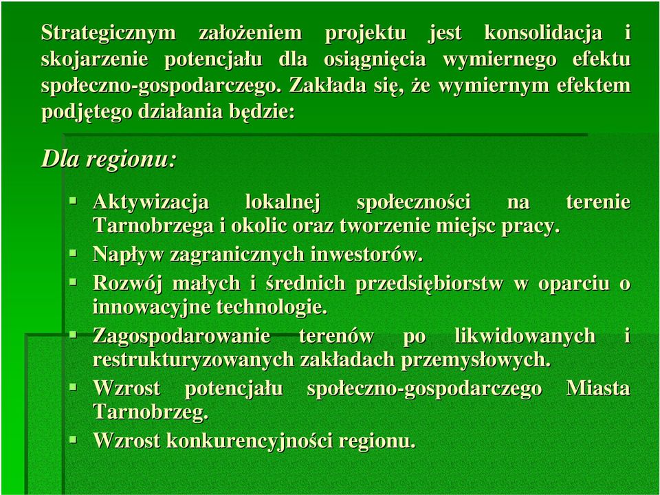 tworzenie miejsc pracy. Napływ zagranicznych inwestorów. Rozwój małych i średnich przedsiębiorstw w oparciu o innowacyjne technologie.