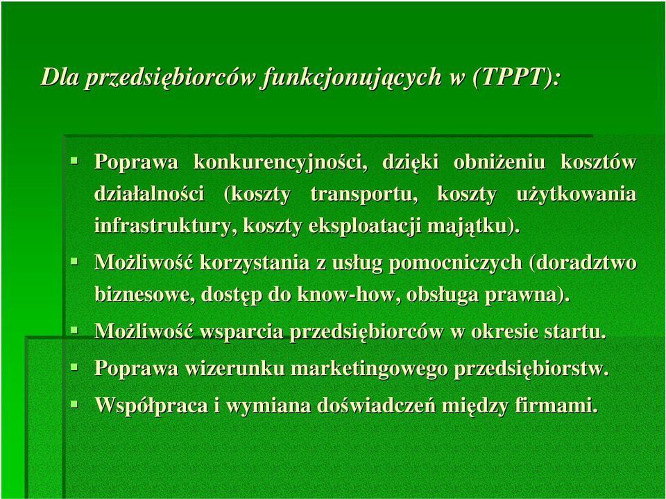 Możliwość korzystania z usług pomocniczych (doradztwo biznesowe, dostęp do know-how how,, obsługa prawna).