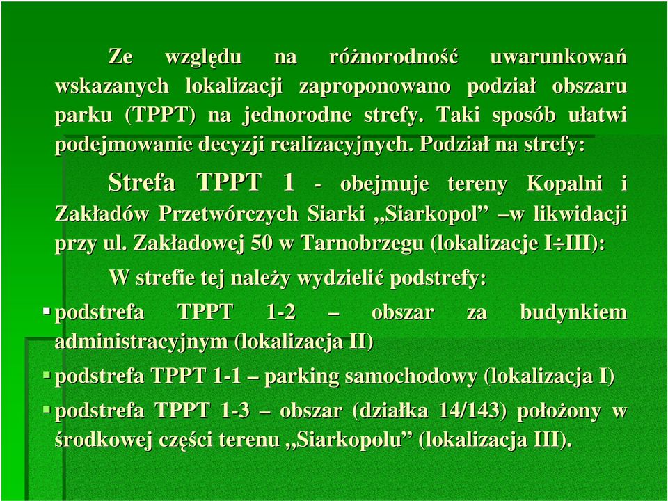 Podział na strefy: Strefa TPPT 1 - obejmuje tereny Kopalni i Zakładów Przetwórczych Siarki Siarkopol w likwidacji przy ul.