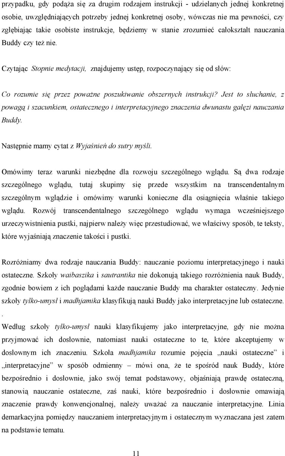 Czytając Stopnie medytacji, znajdujemy ustęp, rozpoczynający się od słów: Co rozumie się przez powaŝne poszukiwanie obszernych instrukcji?