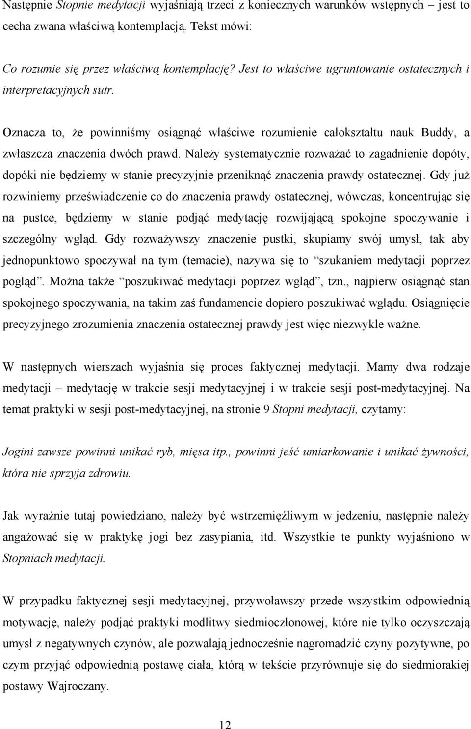 NaleŜy systematycznie rozwaŝać to zagadnienie dopóty, dopóki nie będziemy w stanie precyzyjnie przeniknąć znaczenia prawdy ostatecznej.