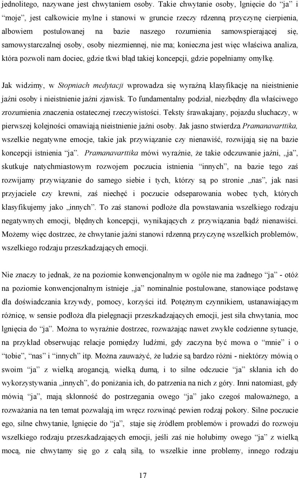 samowystarczalnej osoby, osoby niezmiennej, nie ma; konieczna jest więc właściwa analiza, która pozwoli nam dociec, gdzie tkwi błąd takiej koncepcji, gdzie popełniamy omyłkę.