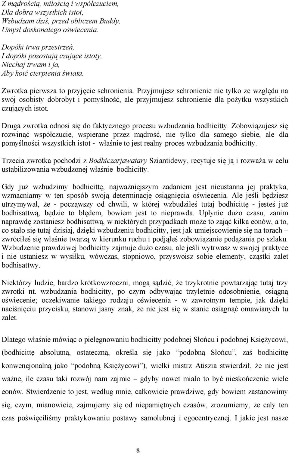 Przyjmujesz schronienie nie tylko ze względu na swój osobisty dobrobyt i pomyślność, ale przyjmujesz schronienie dla poŝytku wszystkich czujących istot.