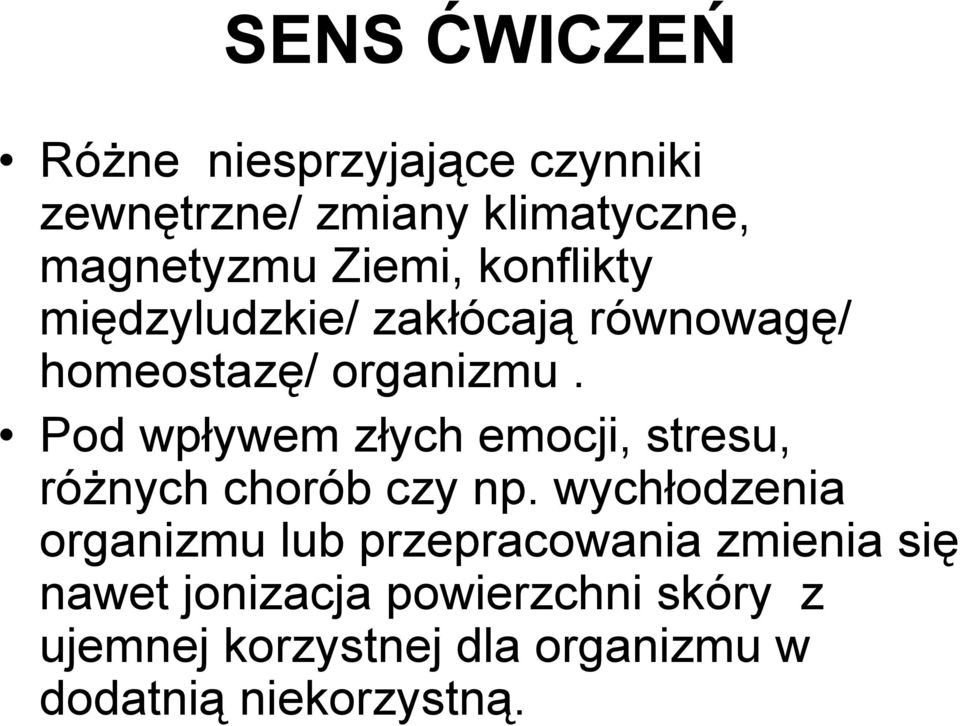 Pod wpływem złych emocji, stresu, różnych chorób czy np.