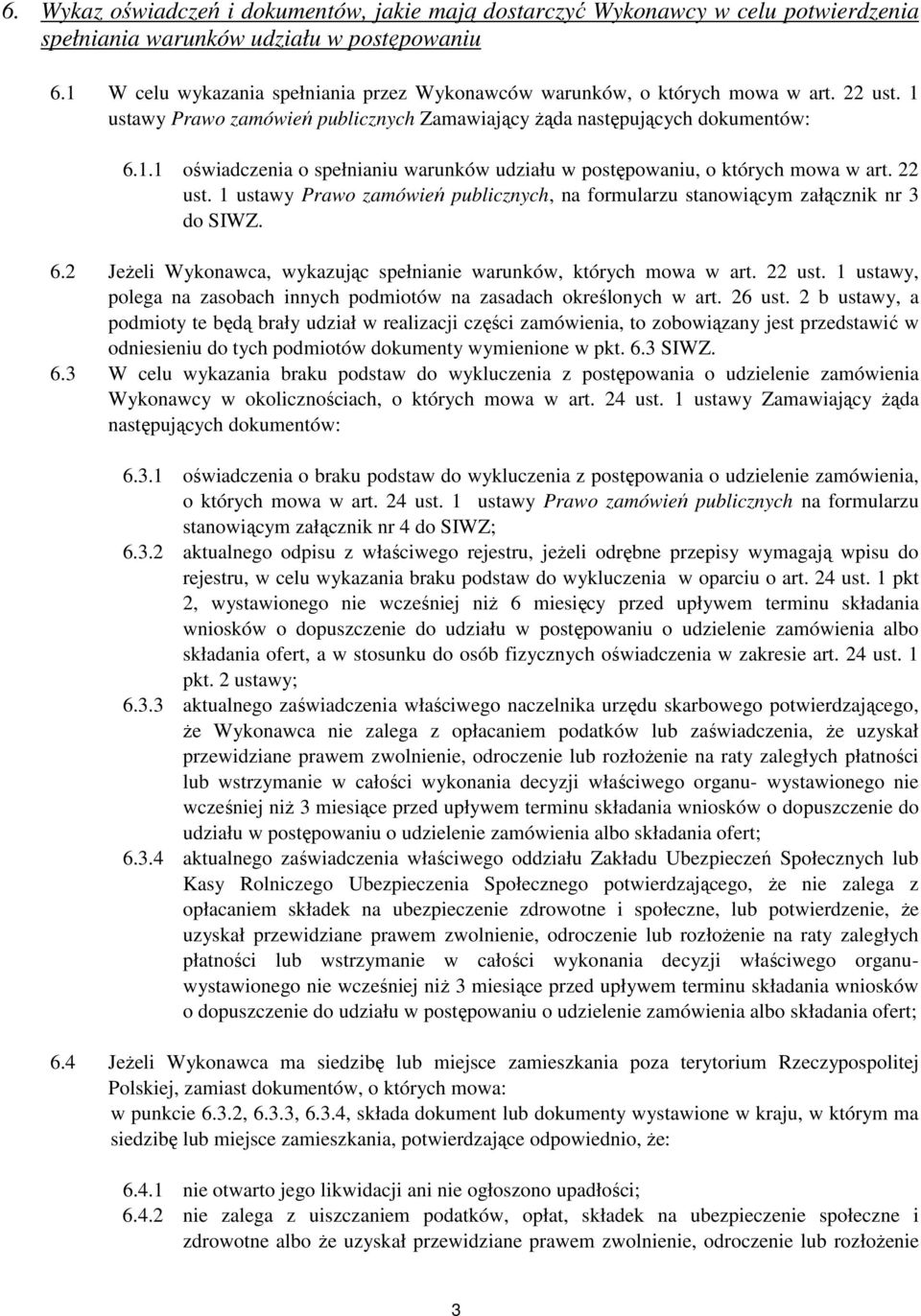 22 ust. 1 ustawy Prawo zamówień publicznych, na formularzu stanowiącym załącznik nr 3 do SIWZ. 6.2 JeŜeli Wykonawca, wykazując spełnianie warunków, których mowa w art. 22 ust.
