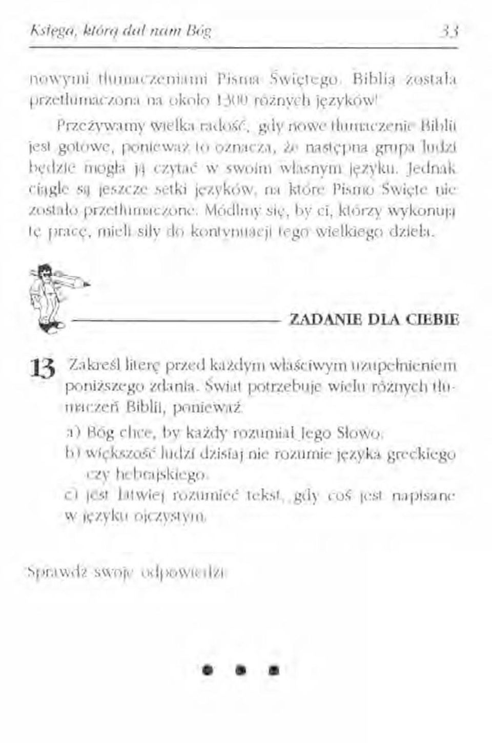 swoim własnym języku. Jednak ciągłe są jeszcze setki języków, na które Pismo Święte nic zostało przetlumaczone.