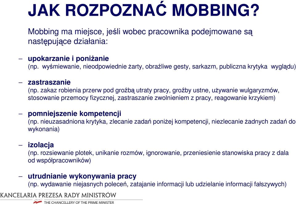 zakaz robienia przerw pod groźbą utraty pracy, groźby ustne, uŝywanie wulgaryzmów, stosowanie przemocy fizycznej, zastraszanie zwolnieniem z pracy, reagowanie krzykiem) pomniejszenie kompetencji