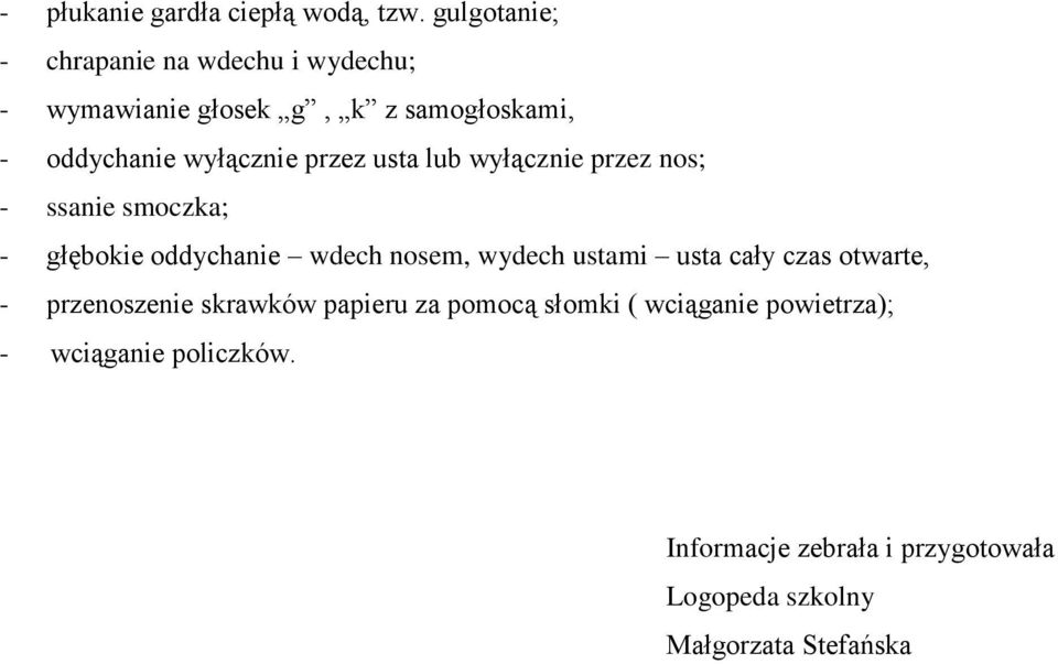 przez usta lub wyłącznie przez nos; - ssanie smoczka; - głębokie oddychanie wdech nosem, wydech ustami usta