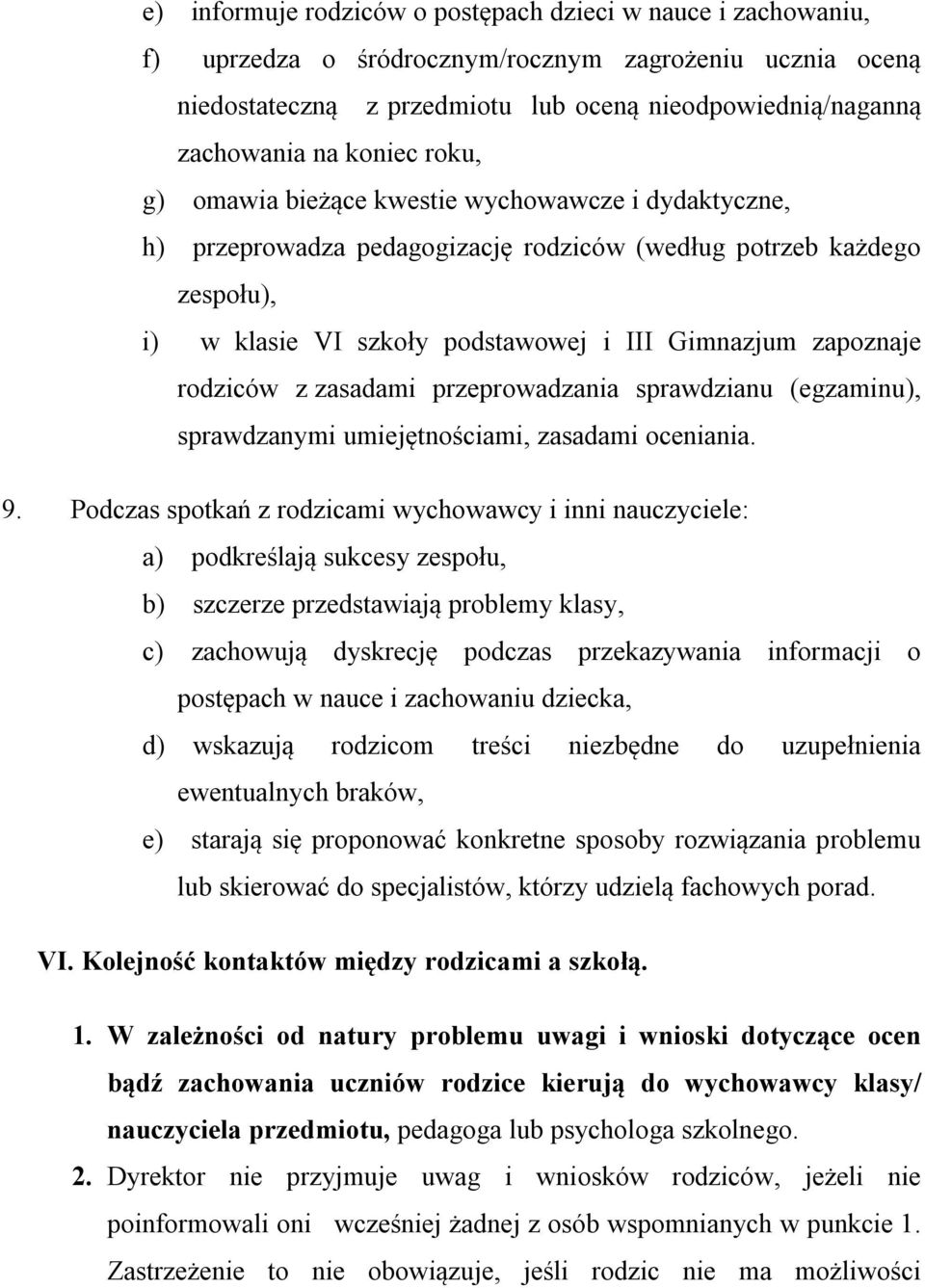 rodziców z zasadami przeprowadzania sprawdzianu (egzaminu), sprawdzanymi umiejętnościami, zasadami oceniania. 9.