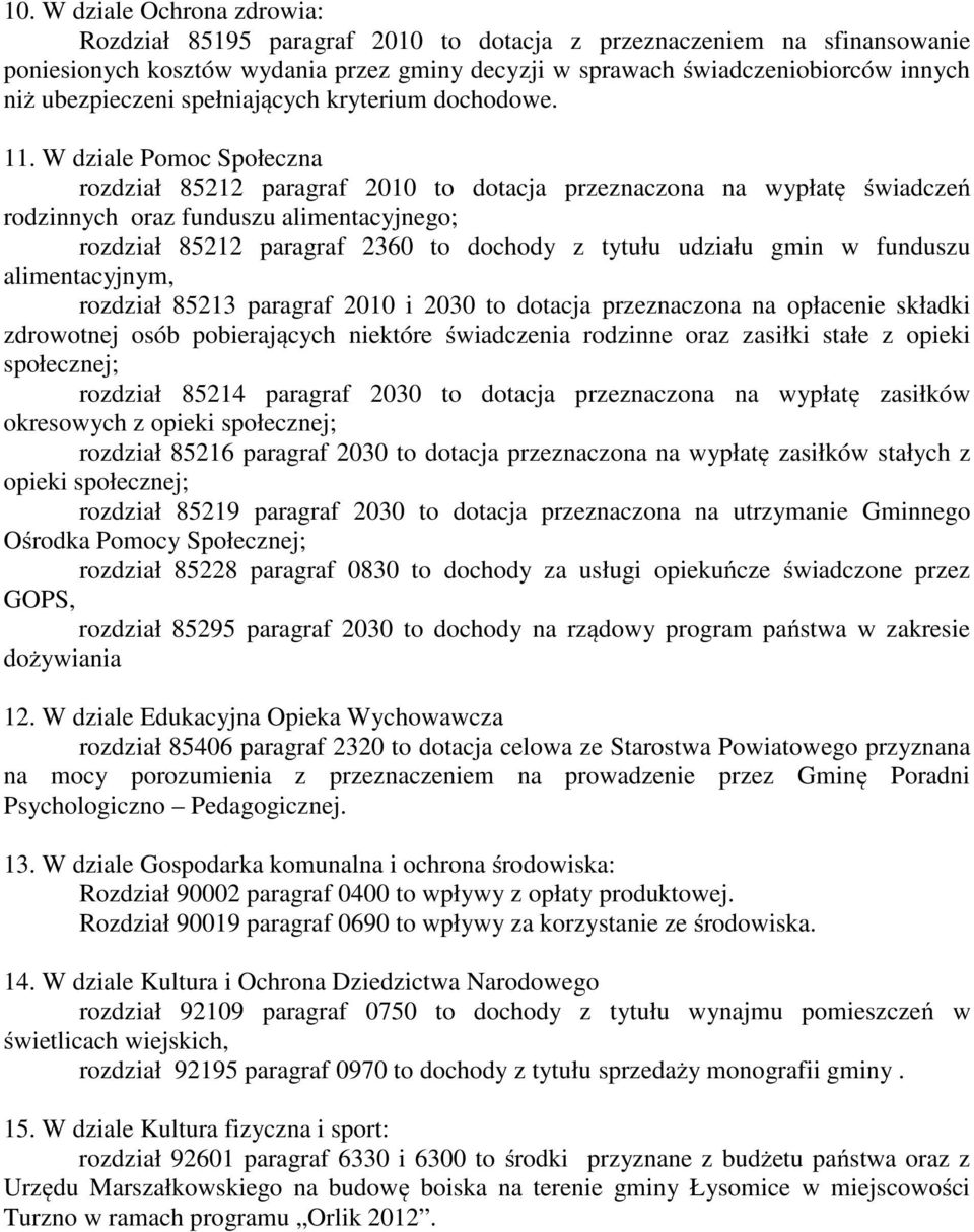 W dziale Pomoc Społeczna rozdział 85212 paragraf 2010 to dotacja przeznaczona na wypłatę świadczeń rodzinnych oraz funduszu alimentacyjnego; rozdział 85212 paragraf 2360 to dochody z tytułu udziału