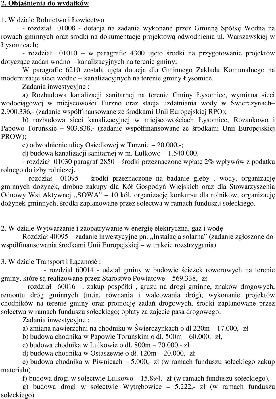 Warszawskiej w Łysomicach; - rozdział 01010 w paragrafie 4300 ujęto środki na przygotowanie projektów dotyczące zadań wodno kanalizacyjnych na terenie gminy; W paragrafie 6210 została ujęta dotacja