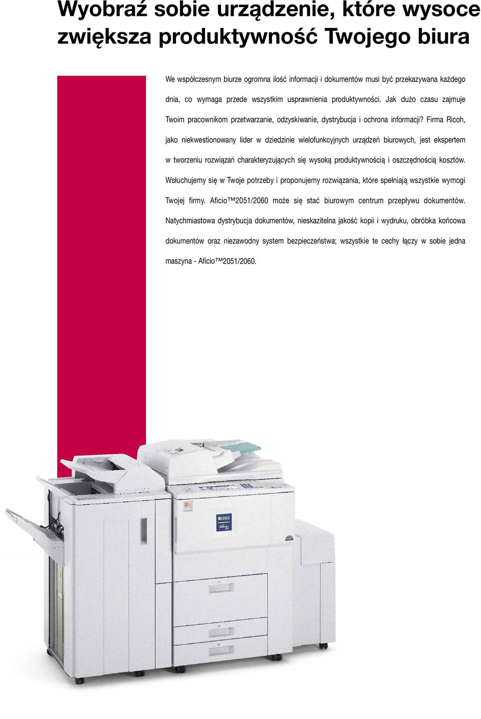 Firma Ricoh, jako niekwestionowany lider w dziedzinie wielofunkcyjnych urządzeń biurowych, jest ekspertem w tworzeniu rozwiązań charakteryzujących się wysoką produktywnością i oszczędnością kosztów.