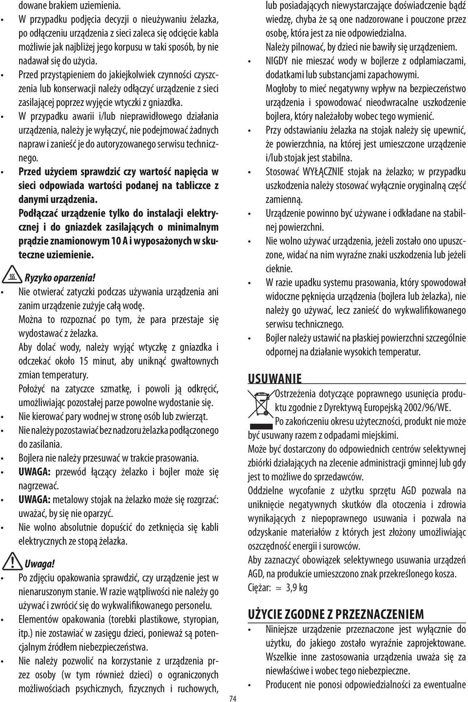 Przed przystąpieniem do jakiejkolwiek czynności czyszczenia lub konserwacji należy odłączyć urządzenie z sieci zasilającej poprzez wyjęcie wtyczki z gniazdka.
