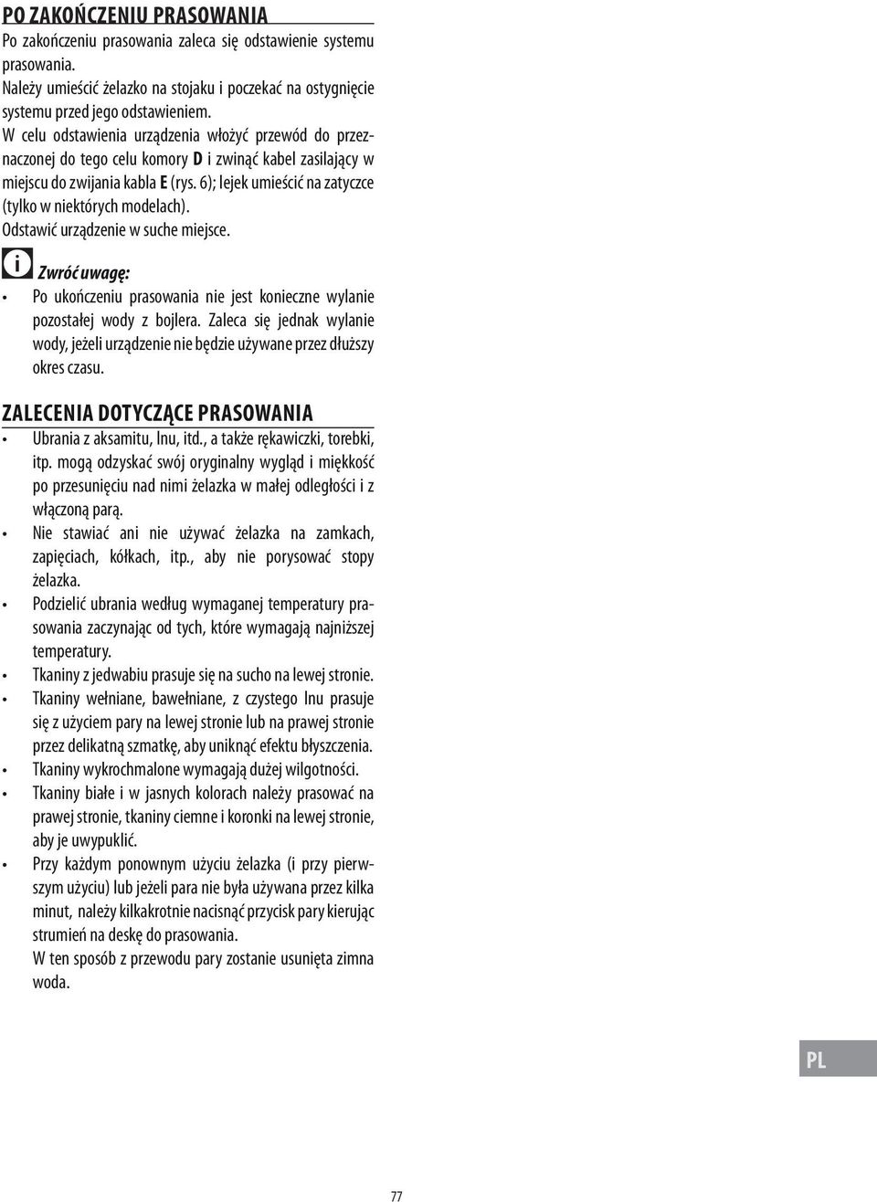 6); lejek umieścić na zatyczce (tylko w niektórych modelach). Odstawić urządzenie w suche miejsce. Zwróć uwagę: Po ukończeniu prasowania nie jest konieczne wylanie pozostałej wody z bojlera.