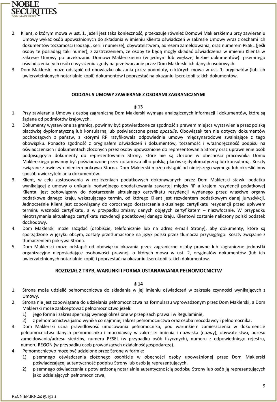 dokumentów tożsamości (rodzaju, serii i numerze), obywatelstwem, adresem zameldowania, oraz numerem PESEL (jeśli osoby te posiadają taki numer), z zastrzeżeniem, że osoby te będą mogły składać