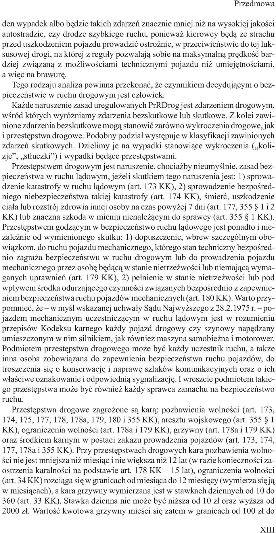 Tego rodzaju analiza powinna przekonaæ, e czynnikiem decyduj¹cym o bezpieczeñstwie w ruchu drogowym jest cz³owiek.