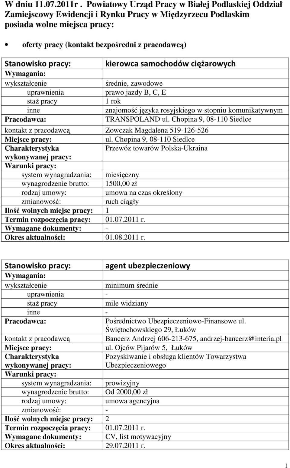 kierowca samochodów ciężarowych średnie, zawodowe prawo jazdy B, C, E 1 rok znajomość języka rosyjskiego w stopniu komunikatywnym TRANSPOLAND ul.