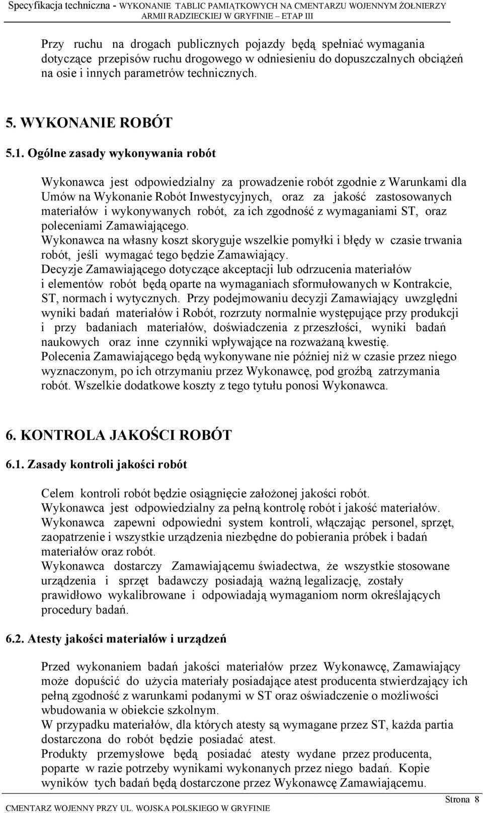 Ogólne zasady wykonywania robót Wykonawca jest odpowiedzialny za prowadzenie robót zgodnie z Warunkami dla Umów na Wykonanie Robót Inwestycyjnych, oraz za jakość zastosowanych materiałów i