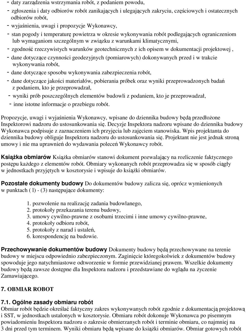 rzeczywistych warunków geotechnicznych z ich opisem w dokumentacji projektowej, - dane dotyczące czynności geodezyjnych (pomiarowych) dokonywanych przed i w trakcie wykonywania robót, - dane